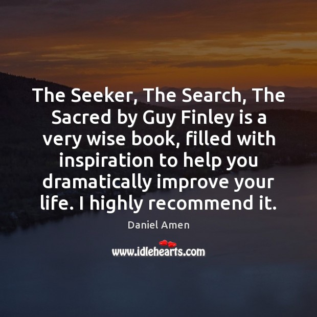 The Seeker, The Search, The Sacred by Guy Finley is a very Daniel Amen Picture Quote