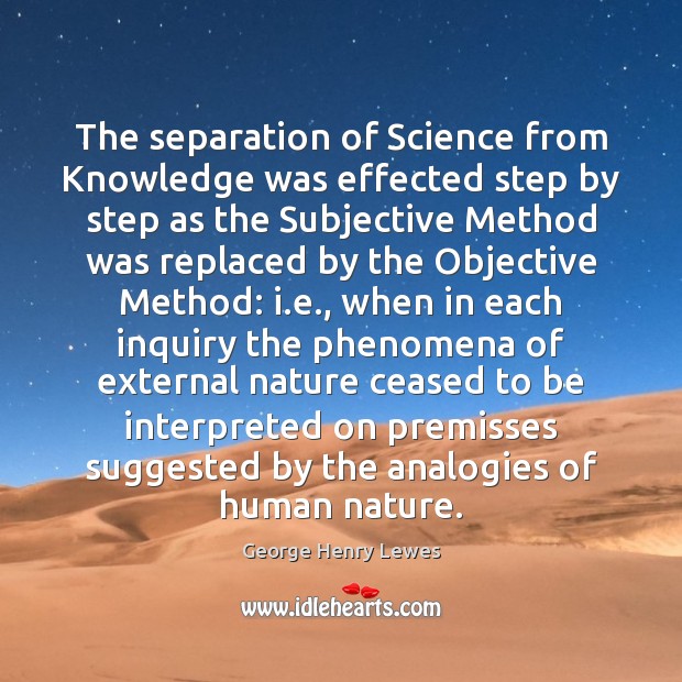 The separation of Science from Knowledge was effected step by step as Nature Quotes Image