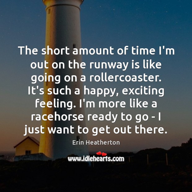 The short amount of time I’m out on the runway is like Picture Quotes Image