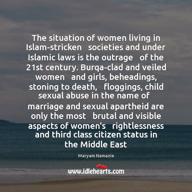 The situation of women living in Islam-stricken   societies and under Islamic laws Maryam Namazie Picture Quote