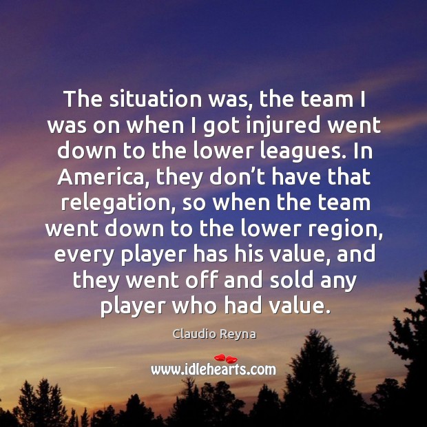 The situation was, the team I was on when I got injured went down to the lower leagues. Image