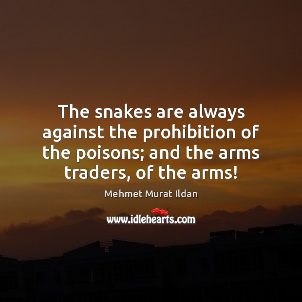 The snakes are always against the prohibition of the poisons; and the Picture Quotes Image