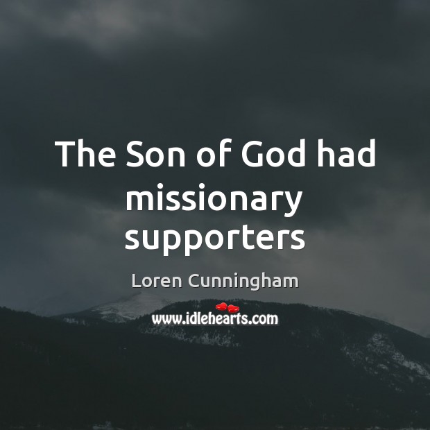 The Son of God had missionary supporters Picture Quotes Image