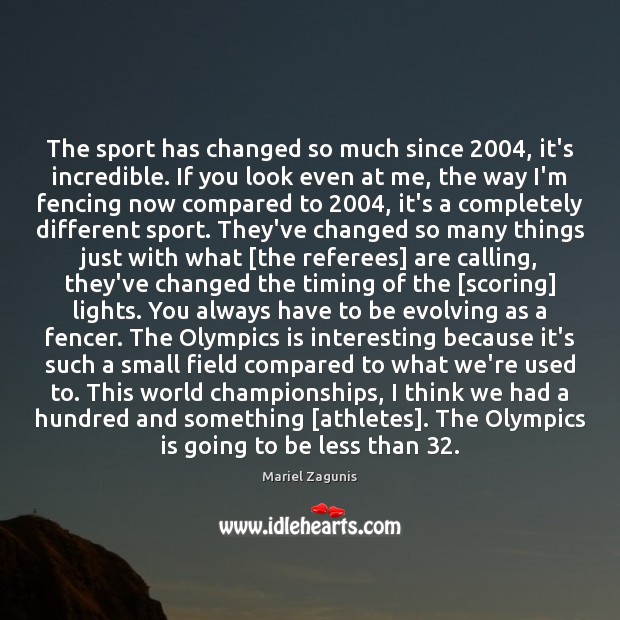 The sport has changed so much since 2004, it’s incredible. If you look Picture Quotes Image