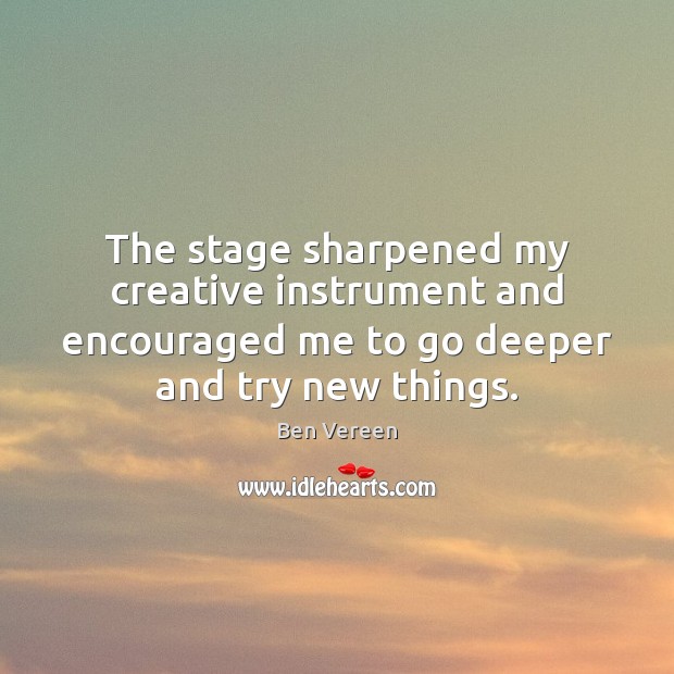 The stage sharpened my creative instrument and encouraged me to go deeper Image