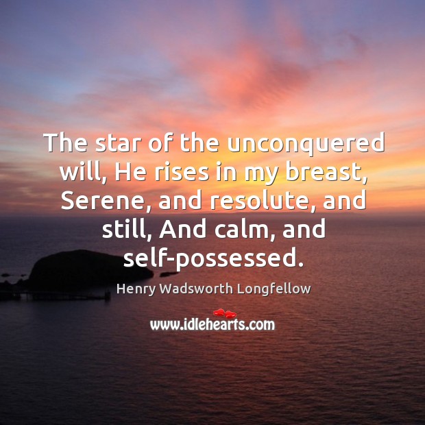 The star of the unconquered will, He rises in my breast, Serene, Image