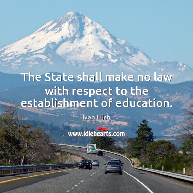 The State shall make no law with respect to the establishment of education. Respect Quotes Image