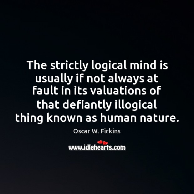 The strictly logical mind is usually if not always at fault in Image