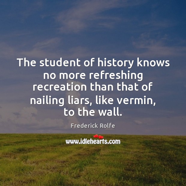 The student of history knows no more refreshing recreation than that of Image