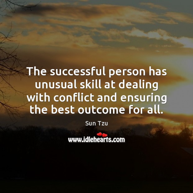 The successful person has unusual skill at dealing with conflict and ensuring Sun Tzu Picture Quote