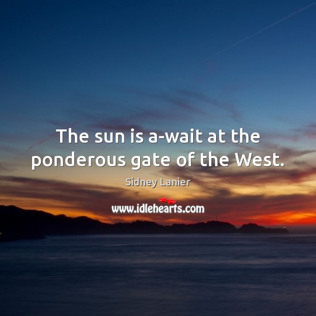 The sun is a-wait at the ponderous gate of the West. Image