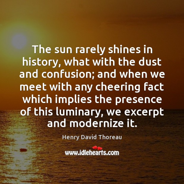 The sun rarely shines in history, what with the dust and confusion; Image