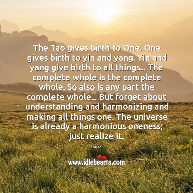 The Tao gives birth to One. One gives birth to yin and Laozi Picture Quote