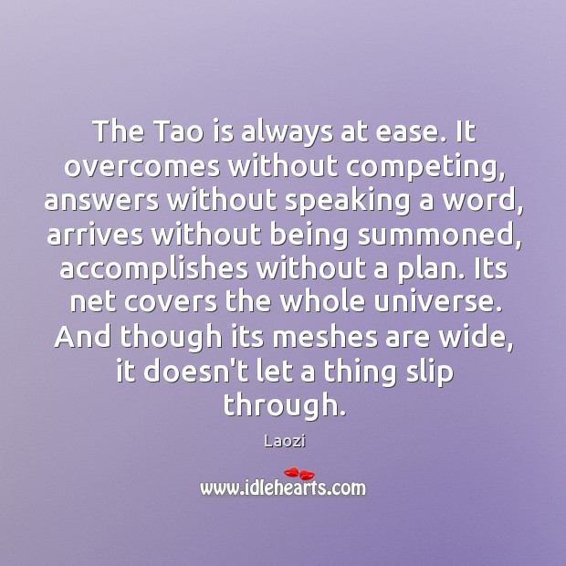 The Tao is always at ease. It overcomes without competing, answers without Laozi Picture Quote