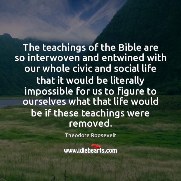 The teachings of the Bible are so interwoven and entwined with our Picture Quotes Image