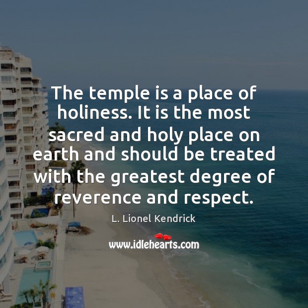 The temple is a place of holiness. It is the most sacred Respect Quotes Image