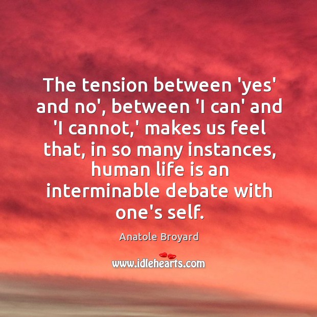 The tension between ‘yes’ and no’, between ‘I can’ and ‘I cannot, Anatole Broyard Picture Quote