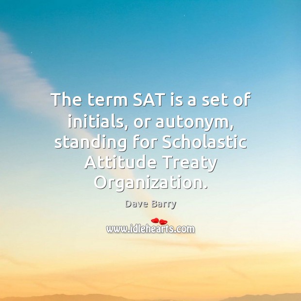 The term SAT is a set of initials, or autonym, standing for Attitude Quotes Image