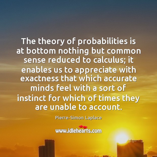 The theory of probabilities is at bottom nothing but common sense reduced Image