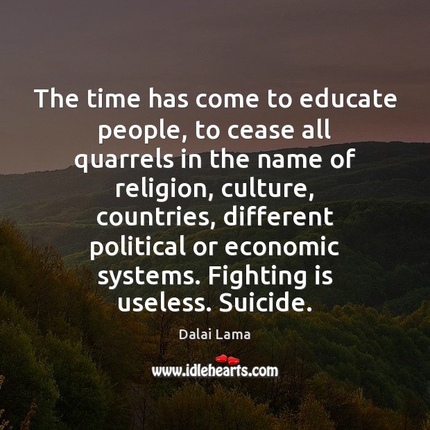 The time has come to educate people, to cease all quarrels in Image