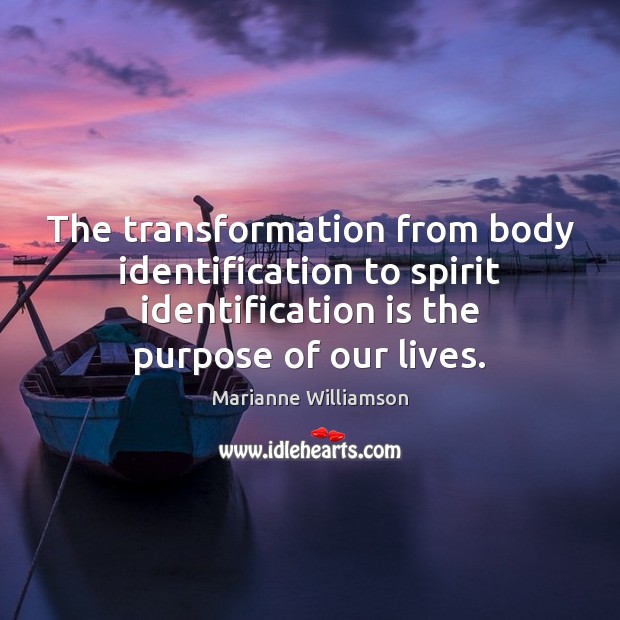 The transformation from body identification to spirit identification is the purpose of Image