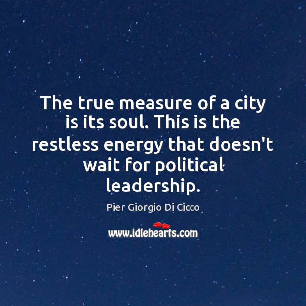 The true measure of a city is its soul. This is the Pier Giorgio Di Cicco Picture Quote