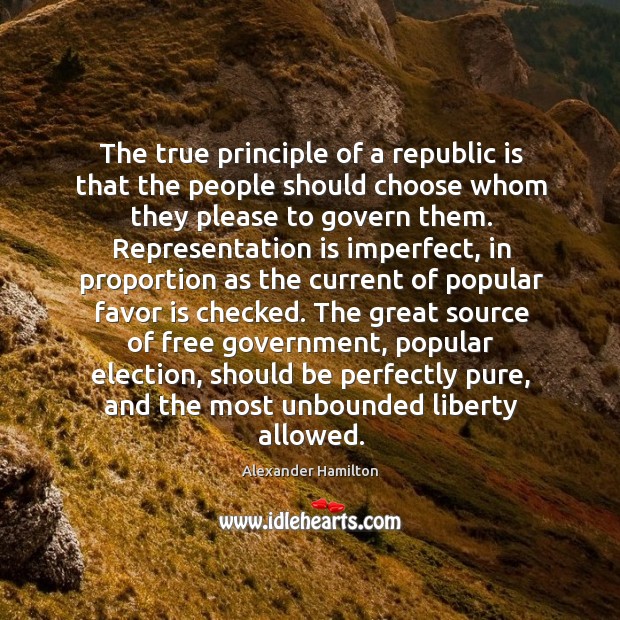 The true principle of a republic is that the people should choose Image