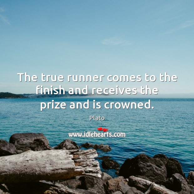 The true runner comes to the finish and receives the prize and is crowned. Picture Quotes Image