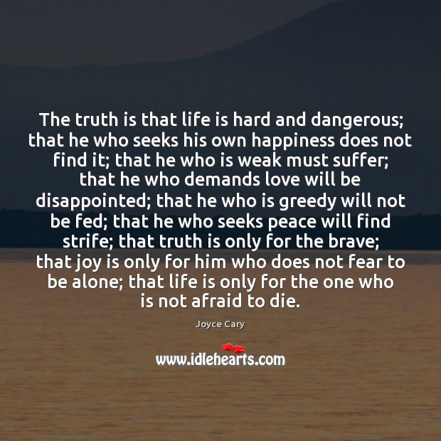 The truth is that life is hard and dangerous; that he who Truth Quotes Image