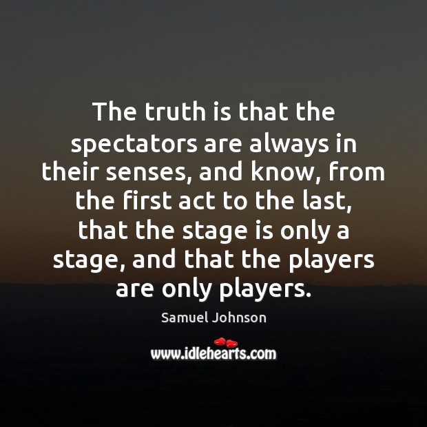 The truth is that the spectators are always in their senses, and Truth Quotes Image