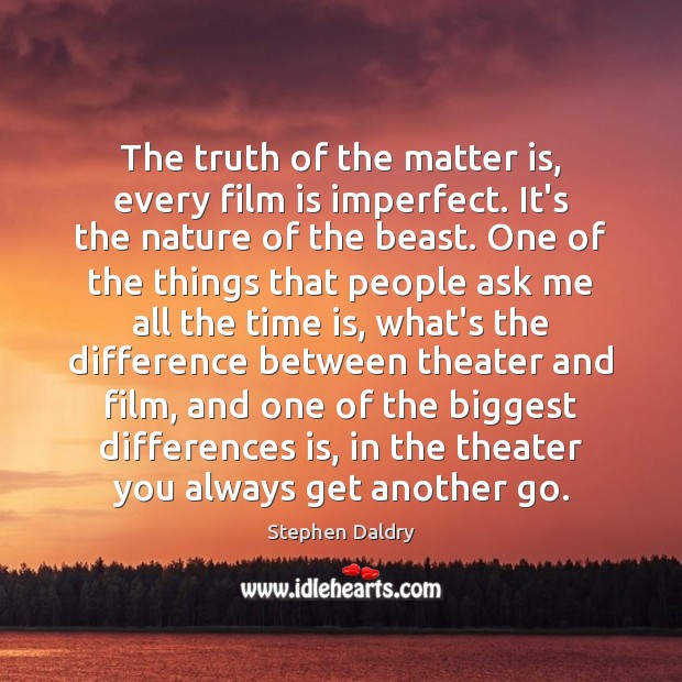 The truth of the matter is, every film is imperfect. It’s the Nature Quotes Image