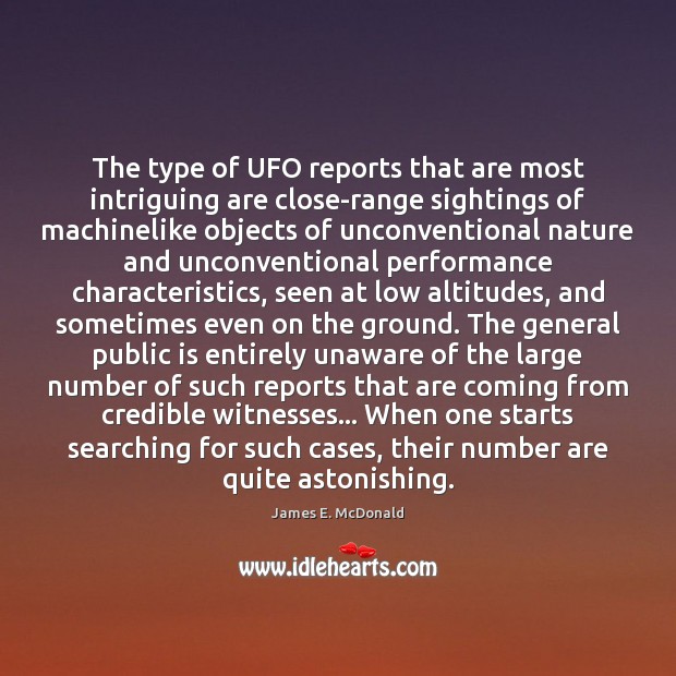 The type of UFO reports that are most intriguing are close-range sightings James E. McDonald Picture Quote