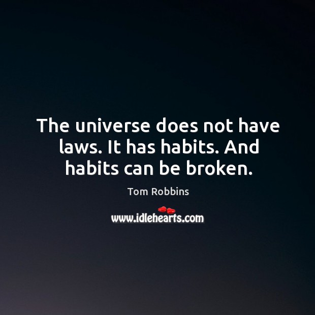 The universe does not have laws. It has habits. And habits can be broken. Image