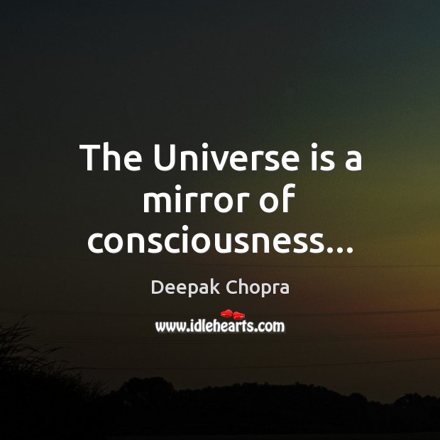 The Universe is a mirror of consciousness… Picture Quotes Image