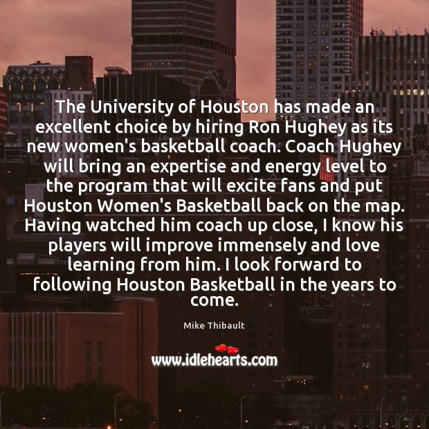 The University of Houston has made an excellent choice by hiring Ron Mike Thibault Picture Quote