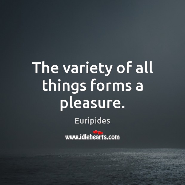 The variety of all things forms a pleasure. Image