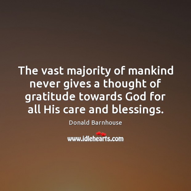 The vast majority of mankind never gives a thought of gratitude towards Blessings Quotes Image