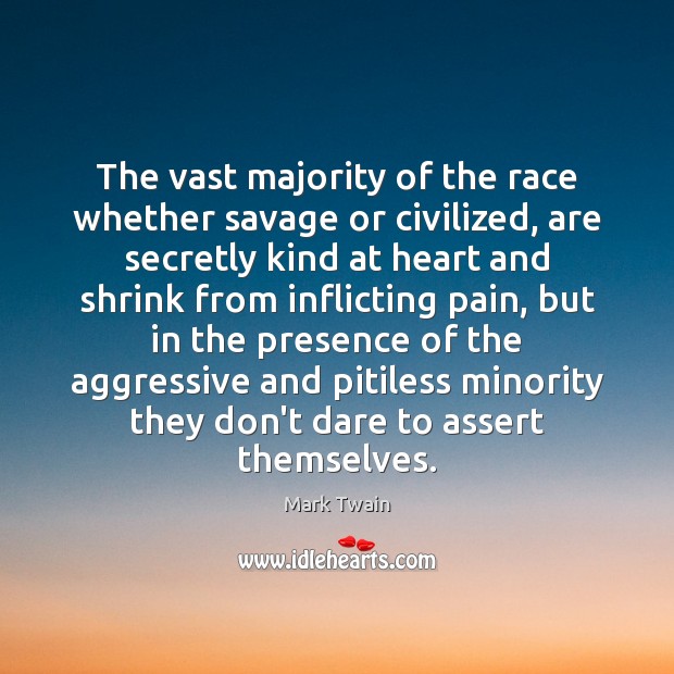 The vast majority of the race whether savage or civilized, are secretly Picture Quotes Image