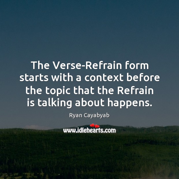 The Verse-Refrain form starts with a context before the topic that the Ryan Cayabyab Picture Quote