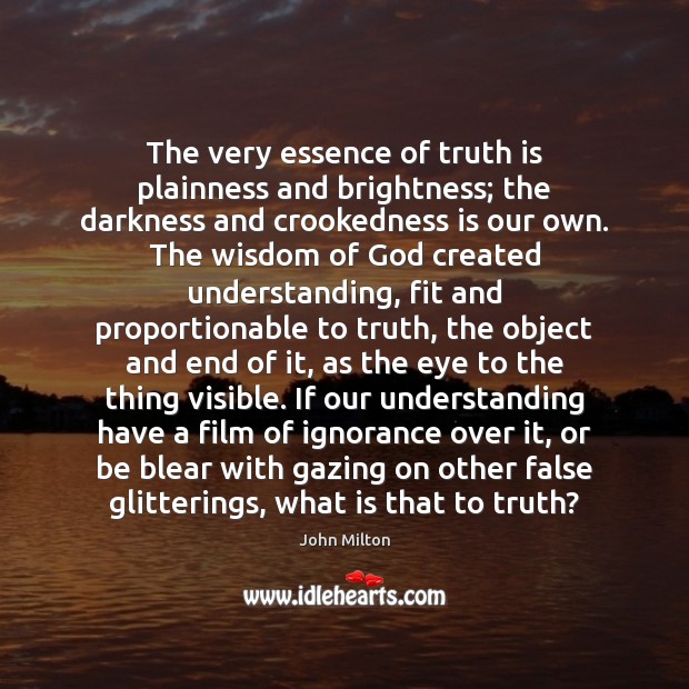 The very essence of truth is plainness and brightness; the darkness and Truth Quotes Image