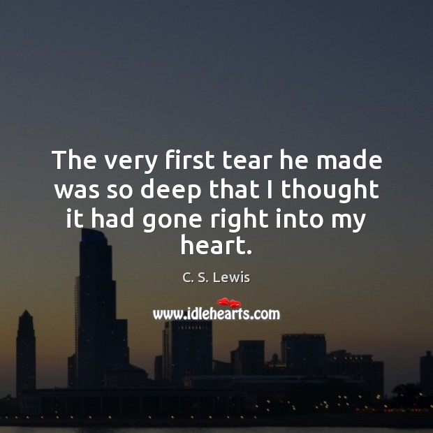 The very first tear he made was so deep that I thought it had gone right into my heart. Image