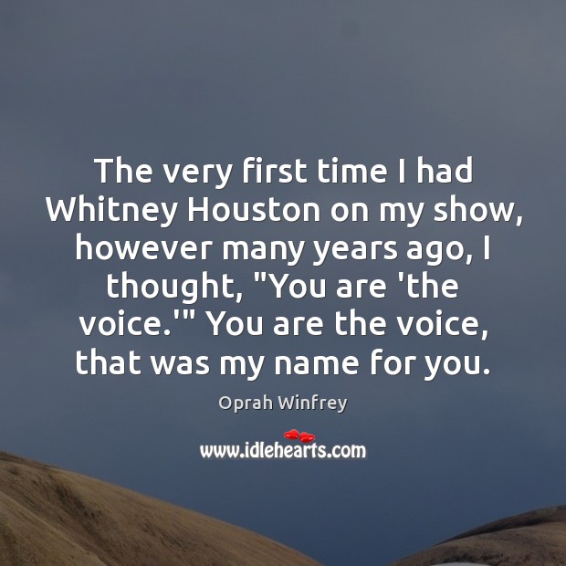 The very first time I had Whitney Houston on my show, however Oprah Winfrey Picture Quote