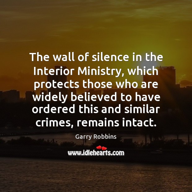 The wall of silence in the Interior Ministry, which protects those who Picture Quotes Image