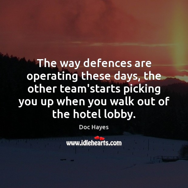 The way defences are operating these days, the other team’starts picking you Team Quotes Image