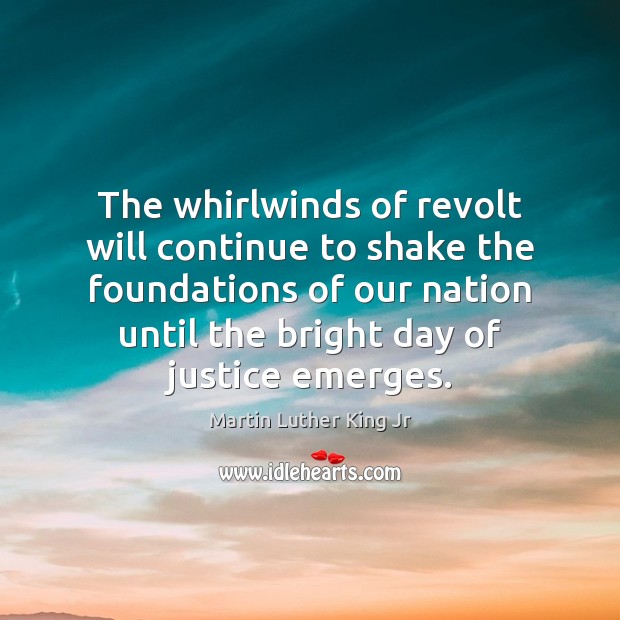 The whirlwinds of revolt will continue to shake the foundations of our Martin Luther King Jr Picture Quote