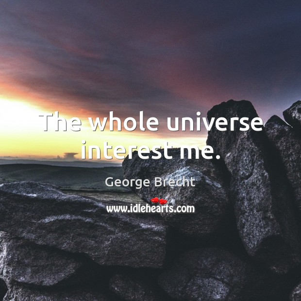 The whole universe interest me. Image