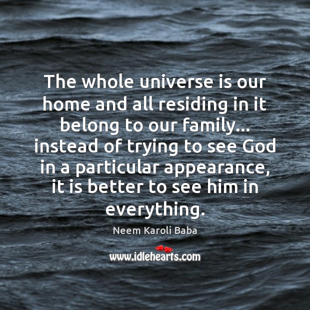 The whole universe is our home and all residing in it belong Appearance Quotes Image