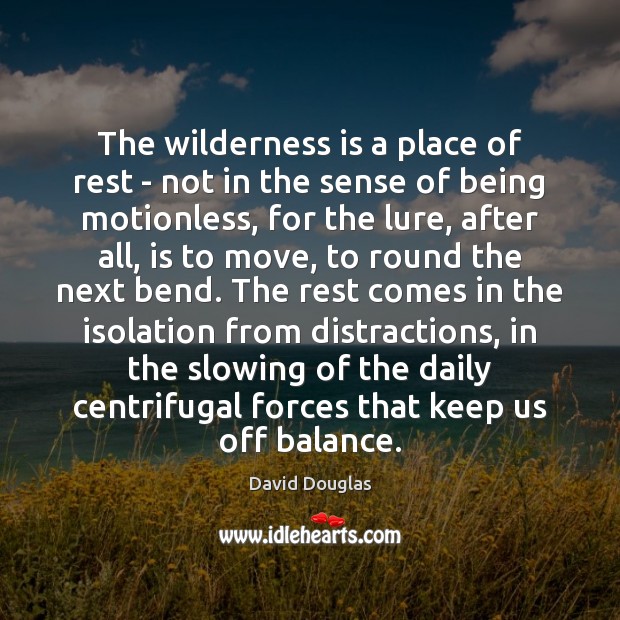 The wilderness is a place of rest – not in the sense David Douglas Picture Quote