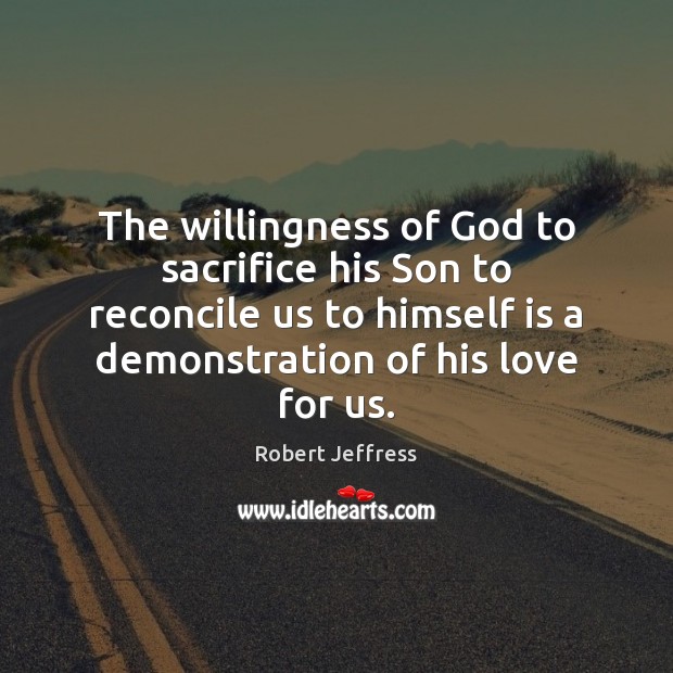 The willingness of God to sacrifice his Son to reconcile us to Picture Quotes Image