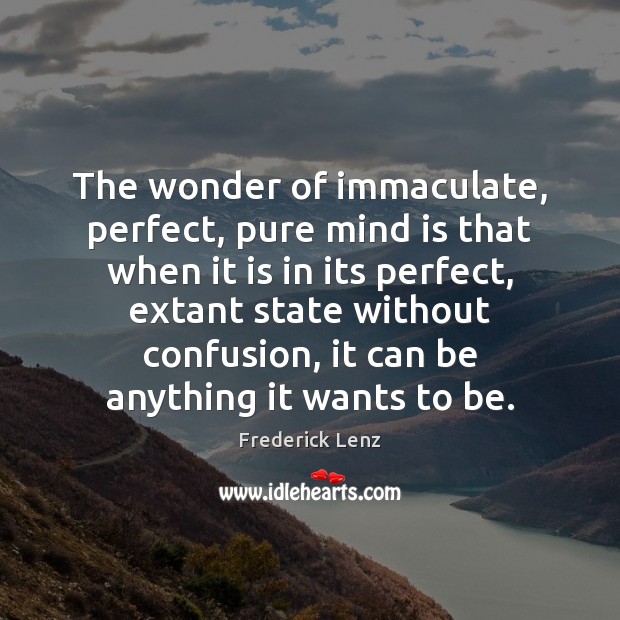 The wonder of immaculate, perfect, pure mind is that when it is Image